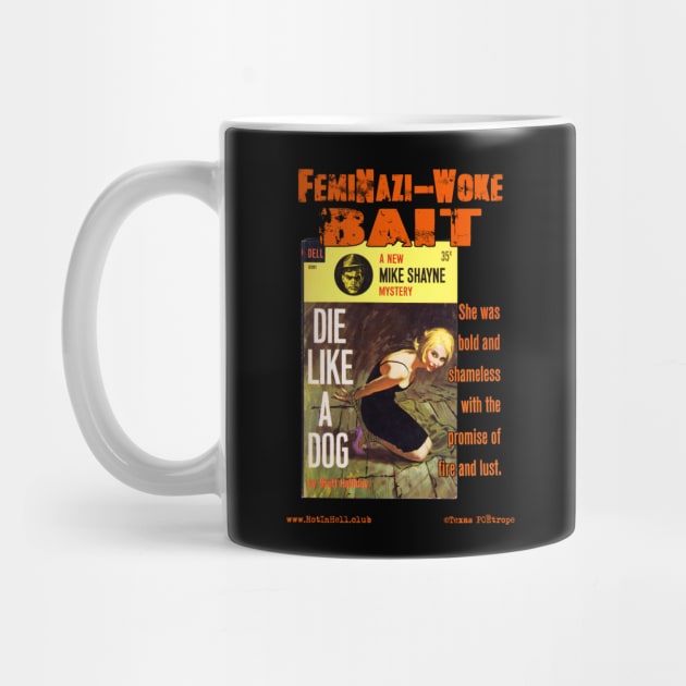 DIE LIKE A DOG "FemiNazi-Woke Bait" –– Mug & Travel Mug by Rot In Hell Club